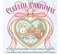 Coquette Christmas: Coloring Book with 50 Bold and Easy Pages of Cozy Holiday Ornaments, Cute Kawaii Tiny Worlds, and Relaxing Winter Scenes with Thick Lines for Adults and Teens