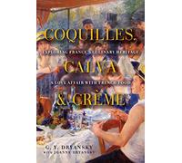 Coquilles, Calva and Crème: Exploring France's Culinary Heritage: A Love Affair wtih Real French Food