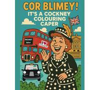 Cor Blimey! It's a Cockney Colouring Caper: A Funny Adult Colouring Book Full of Cockney Rhyming Slang, British Humour, and Saucy Vintage-Inspired Fun (Great British Humour)