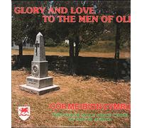 Cor Meibion Cymru - Glory and Love To the Men of Old