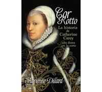 Cor Rotto: La historia de Catherine Carey, una dama en la corte