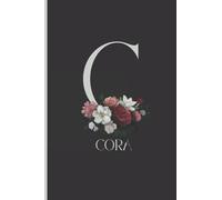 Cora: Cute initial letter C monogram notebook for Girls and Women journal, cool initial letter monogram flowers gifts, personalized diary for women ... notebook journal Cora personalized name