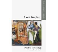 Cora Kaplan - Double Crossings : Feminism, Race, the Popular