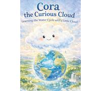 Cora- the Curious Cloud: Learning the Water Cycle with a Little Cloud