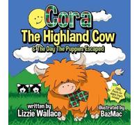 Cora, the Highland Cow : The Day the Puppies Escaped