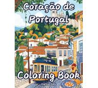 Coração de Portugal Coloring Book: A Beautiful Journey Through Portugal’s Culture, Landmarks, and Traditions to Color and Enjoy!