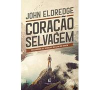 Coracao Selvagem - descobrindo o segredo da alma de um homem (Em Portugues do Brasil)