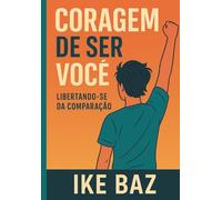Coragem de Ser Você: Libertando-se da Comparação