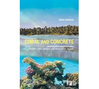 Coral and Concrete: Remembering Kwajalein Atoll Between Japan, America, and the Marshall Islands (Asia Pacific Flows)