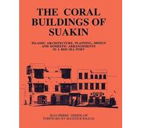 Coral Buildings Of Suakin: Islamic Architecture, Planning, Design and Domestic Arrangements in a Red Sea Port