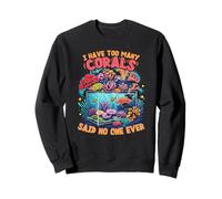 Coral Fragging Too Many Corals Sweatshirt