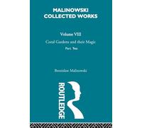 Coral Gardens and Their Magic: The Language and Magic of Gardening [1935] (Malinowski Collected Works V. 8 8)