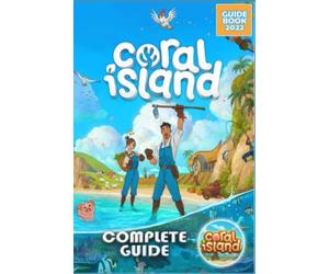 Coral Island Complete Guide: The Very First Tips You Need To Know About Coral Island Before Playing The Game