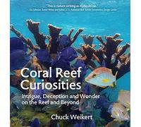 Coral Reef Curiosities: Intrigue, Deception and Wonder on the Reef and Beyond