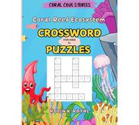 Coral Reef Ecosystem Crossword Puzzles: Fun Educational Activity Book for Ages 8+. Explore and learn fun facts about Reef Creatures, Marine Life, and Underwater Adventures! (CORAL COVE STORIES)
