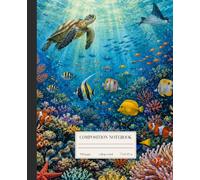 Coral Reef Paradise: A Tropical Ocean Composition Notebook with Sea Turtle and Marine Life Illustrations