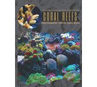 Coral Reefs Amazing Underwater Ecosystem Photography Coffee Table Book: Cool Pictures That Create An Idea For You About These Marine Species And Its ... And Others, For All Photos Browsing Lovers
