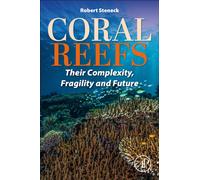 Coral Reefs : Their Complexity, Fragility and Future