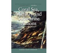 Coral Sea, Midway And Submarine Actions, May 1942 - August 1942: History of United States Naval Operations in World War II, Volume 4 (History of USN Operations in WWII)