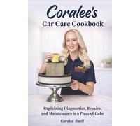 Coralee's Car Care Cookbook: Explaining Diagnostics, Repairs and Maintenance is easy as cake!