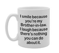 Coralgraph Inc MG1304 I Smile Because You're My Brother-in-Law, I Laugh Because There is Nothing You CAN DO About IT Novelty Gift Printed Tea Coffee Ceramic Mug