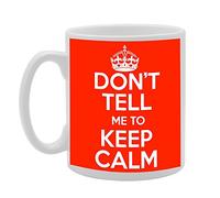 Coralgraph Inc MG315 Don't Tell ME to Keep Calm Novelty Gift Printed Tea Coffee Ceramic Mug