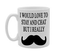 Coralgraph Inc MG339 I Would Love to Stay and Chat BUT I Really Moustache Novelty Gift Printed Tea Coffee Ceramic Mug
