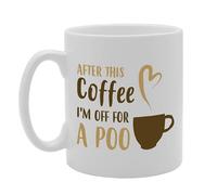 Coralgraph Inc MG5168 After This Coffee I'm Off for a Poo Novelty Gift Printed Tea Coffee Ceramic Mug
