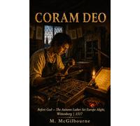 Coram Deo: The Autumn Luther Set Europe Alight | Wittenberg 1517: 59 (BEYOND HIS STORY WE STAND)