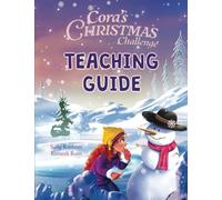 Cora's Christmas Challenge Teaching Guide: Activities, Lessons, and Literacy Resources for Ages 4-8 to Inspire Kindness, Friendship, and Holiday Joy