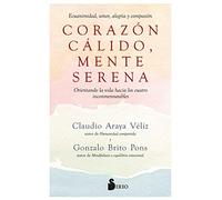 Corazón Cálido, Mente Serena: Orientando La Vida Hacia Los Cuatro Inconmensurables