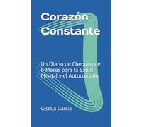 Corazón Constante: Un Diario de Chequeo de 6 Meses para la Salud Mental y el Autocuidado