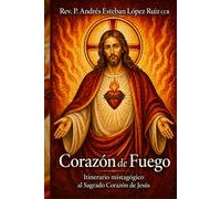 CORAZÓN DE FUEGO: Itinerario mistagógico al Sagrado Corazón de Jesús