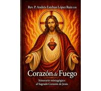 CORAZÓN DE FUEGO: Itinerario mistagógico al Sagrado Corazón de Jesús