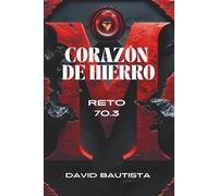 CORAZÓN DE HIERRO RETO 70.3: Una historia de pasión y gloria en una vida cotidiana