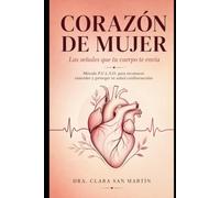 Corazón de Mujer: Las Señales que tu Cuerpo te Envía: Método P.U.L.S.O. para Reconocer, Entender y Proteger tu Salud Cardiovascular en la Perimenopausia y Menopausia (Colección Salud de la Mujer)