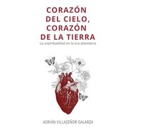 Corazón del cielo, corazón de la tierra: La espiritualidad en la era planetaria