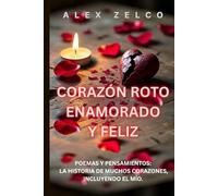 Corazón roto, enamorado y feliz: Poemas y pensamientos: La historia de muchos corazones, incluyendo el mío.