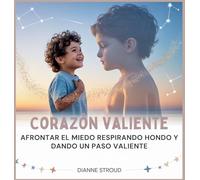 Corazón Valiente: Afrontar El Miedo Respirando Hondo Y Dando Un Paso Valiente: 2 (Maravilla de la Ciencia en los Cuentos Bíblicos Para Dormir)