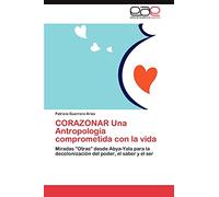 CORAZONAR Una Antropología comprometida con la vida: Miradas "Otras" desde Abya-Yala para la decolonización del poder, el saber y el ser