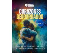 Corazones desgarrados: Una antología de cuentos de desamor Latinoamericanos - Volumen 1