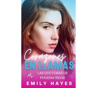 Corazones en llamas: Romance lésbico entre una cirujana y una bombera - pasión ardiente, tensión emocional y final feliz garantizado (Las doctoras de Phoenix Ridge)