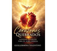 Corazones Quebrados: Sanidad Interior para el Alma Herida