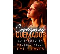 Corazones Quemados: Romance sáfico entre una cirujana y una bombera, con tensión, pasión y segundas oportunidades (Las Bomberas de Phoenix Ridge)
