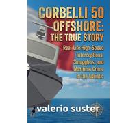 Corbelli 50 OffShore fanpage: the true story: Real-Life High-Speed Interceptions, Smugglers, and Maritime Crime in the Adriatic