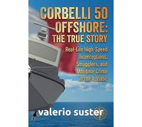 Corbelli 50 OffShore fanpage: the true story: Real-Life High-Speed Interceptions, Smugglers, and Maritime Crime in the Adriatic