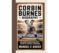 CORBIN BURNES BIOGRAPHY: From Minor Leagues to MLB Star - The Rise of a Baseball Phenomenon