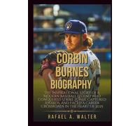 CORBIN BURNES BIOGRAPHY: The Inspirational Story of a Modern Baseball Legend Who Conquered Strike Zones, Captured Awards, and Faced a Career Crossroads in the Heart of 2025