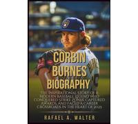 CORBIN BURNES BIOGRAPHY: The Inspirational Story of a Modern Baseball Legend Who Conquered Strike Zones, Captured Awards, and Faced a Career Crossroads in the Heart of 2025