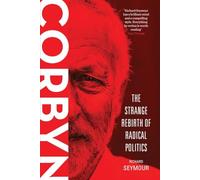 Corbyn: The Strange Rebirth of Radical Politics